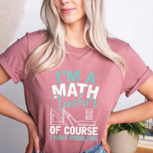 Im A Math Teacher Of Course I Have Problems Teacher Women's Heather T-Shirt - teacherstshirts.com UK
