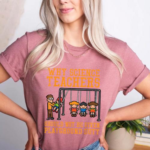 Why Science Teachers Not Given Playground Duty Men Women Women's Heather T-Shirt - teacherstshirts.com AU