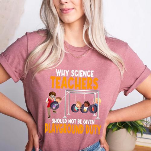 Why Science Teachers Should Not Be Given Playground Duty For Men Women Women's Heather T-Shirt - teacherstshirts.com AU