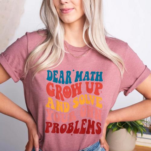 Dear Math Grow Up And Solve Your Own Problems Teens Teacher Women's Heather T-Shirt - teacherstshirts.com UK