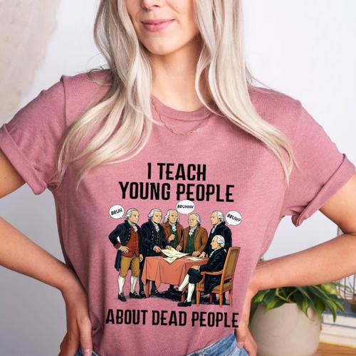 I Teach Young People About Dead-People History Teachers Women's Heather T-Shirt - teacherstshirts.com AU
