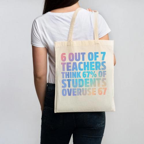 6 Out Of 7 Teachers Think 67 Of Students Overuse 67 Quote Canvas Tote Bag - teacherstshirts.com