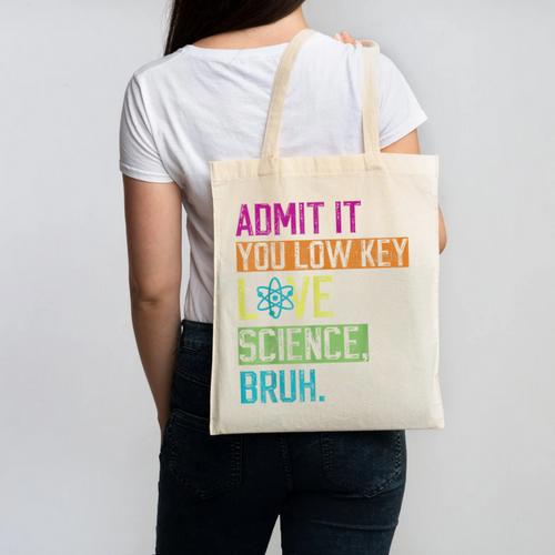 Admit It You Low Key Love Science Bruh Funny Science Teacher Canvas Tote Bag - teacherstshirts.com UK