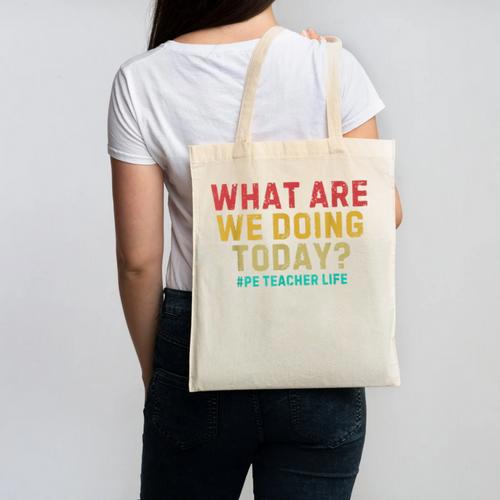 What Are We Doing Today PE Teacher Life Canvas Tote Bag - teacherstshirts.com AU