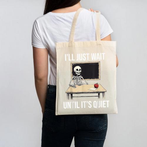 I'Ll Just Wait Until It's Quiet Skeleton Teacher Halloween Canvas Tote Bag - teacherstshirts.com AU