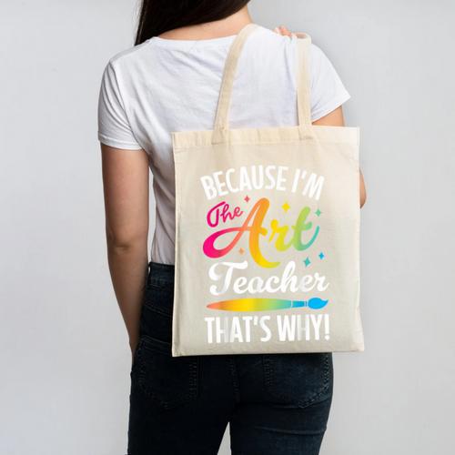 Because I'm The Art Teacher That's Why Artists Men Women Canvas Tote Bag - teacherstshirts.com AU