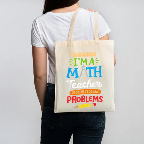 Math Teacher I Am A Math Teacher Of Course I Have Problems Canvas Tote Bag - teacherstshirts.com DE