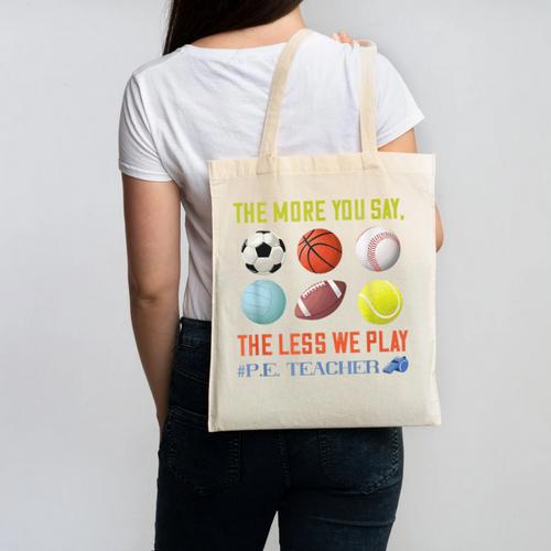 PE Teacher The More You Say Physical Education Teacher Canvas Tote Bag - teacherstshirts.com AU