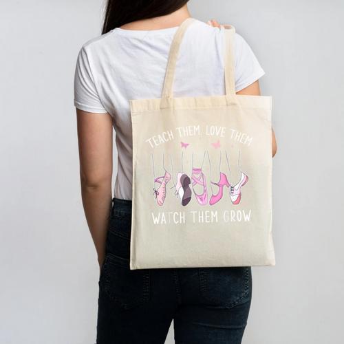 Teach Them Love Them Watch Them Grow Ballet Dance Teacher Canvas Tote Bag - teacherstshirts.com