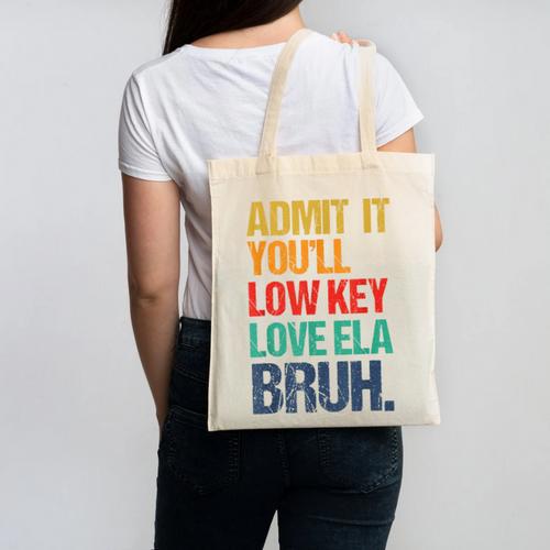 Admit It You Low Key Love ELA Bruh First Day School Teacher Canvas Tote Bag - teacherstshirts.com UK
