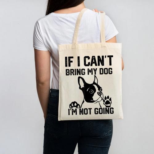 Boston Terrier If I Can't Bring My Dog I'm Not Going Men Women Kids Canvas Tote Bag - Bostonterriersmerch.com