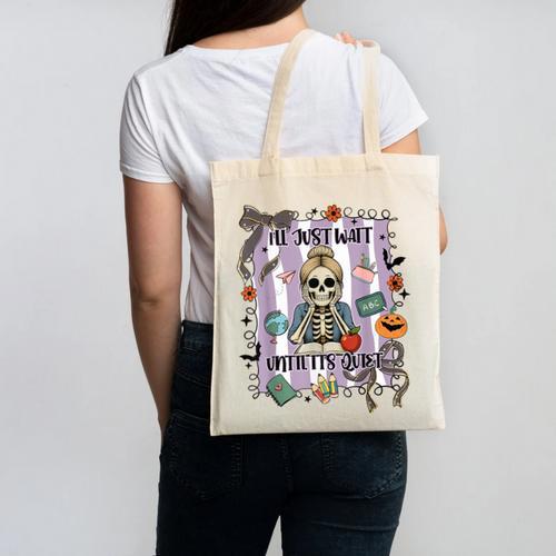 Halloween Skeleton Teacher I'Ll Just Wait Until It's Quiet Canvas Tote Bag - teacherstshirts.com AU