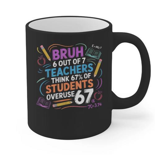 6 Out Of 7 Teachers Think 67 Of Students Overuse 67 Meme Graphic Print Coffee Mug - teacherstshirts.com