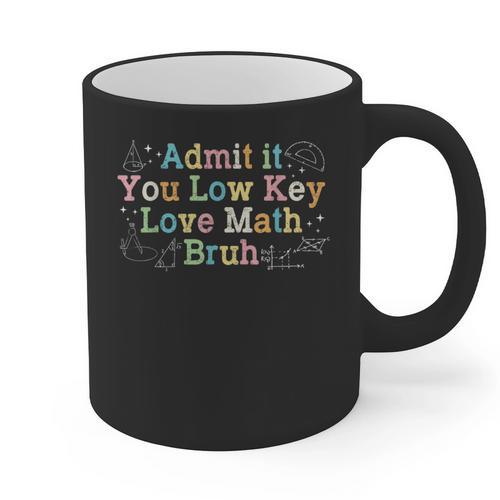 Admit It You Low Key Love Math Bruh Meme Math Teacher Graphic Print Coffee Mug - teacherstshirts.com