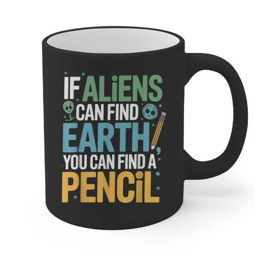 If Aliens Can Find Earth You Can Find a Pencil Teacher Graphic Print Coffee Mug - teacherstshirts.com