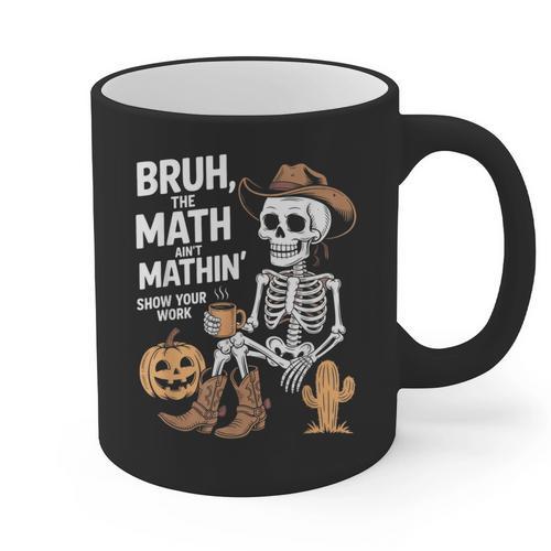 Bruh The Math Ain't Mathin' Show Your Work Halloween Teacher Graphic Print Coffee Mug - teacherstshirts.com