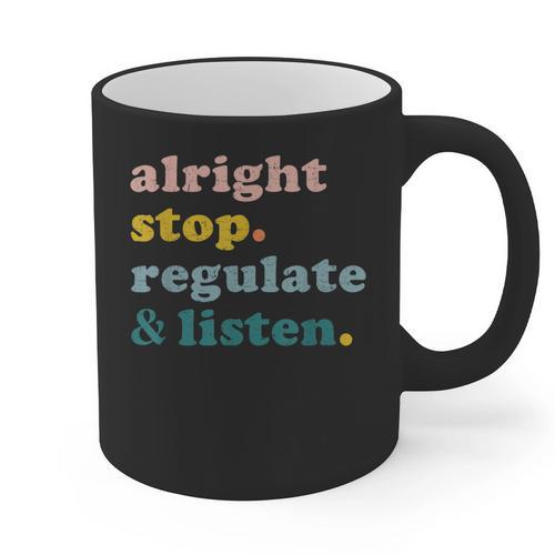 Counselor Alright Stop Regulate And Listen Teacher Men Women Graphic Print Coffee Mug - teacherstshirts.com