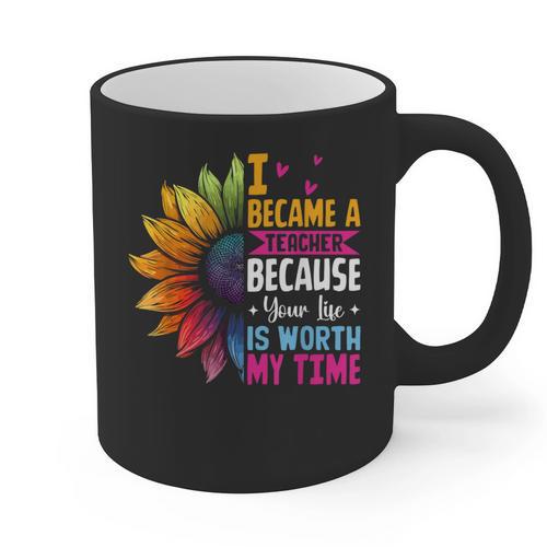 Cute I Became A Teacher Because Your Life Is Worth My Time Graphic Print Coffee Mug - teacherstshirts.com