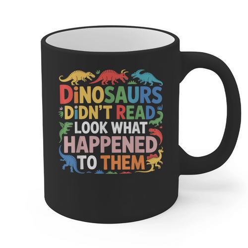Dinosaurs Didnt Read Look What Happened To Them Cute Teacher Graphic Print Coffee Mug - teacherstshirts.com