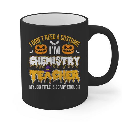 I Don't Need A Costume I'm Chemistry Teacher Cool Halloween Graphic Print Coffee Mug - teacherstshirts.com