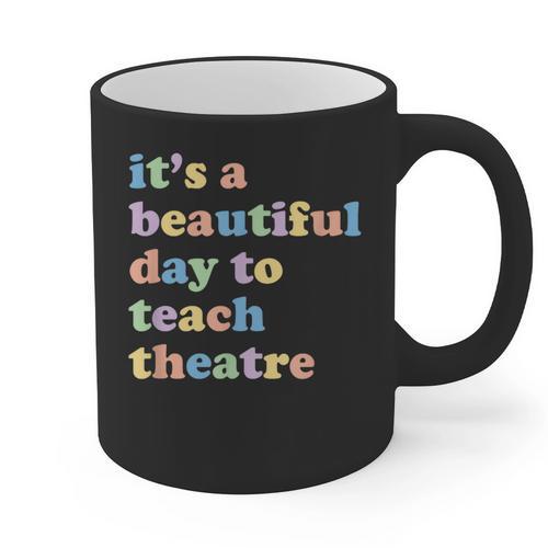 Drama Theater Theatre Teacher Beautiful Day To Teach Cute Graphic Print Coffee Mug - teacherstshirts.com DE