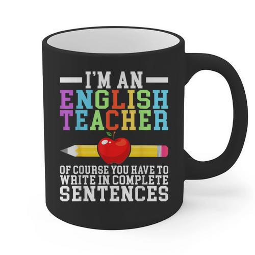 Im English Teacher You Have To Write In Complete Sentences Graphic Print Coffee Mug - teacherstshirts.com