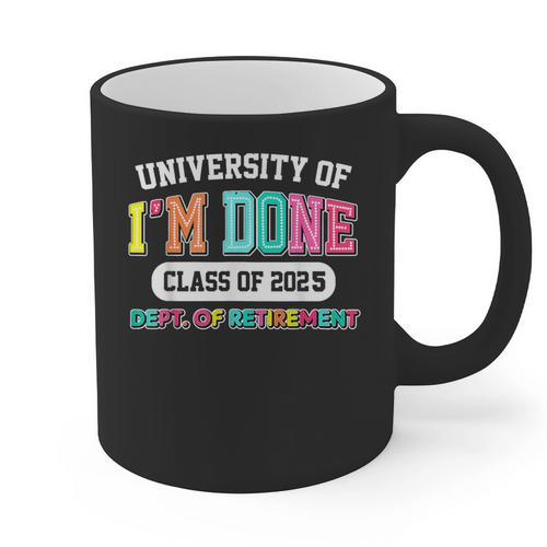 Fun University Of I'm Done Class Of 2025 Teacher Retirement Graphic Print Coffee Mug - teacherstshirts.com AU