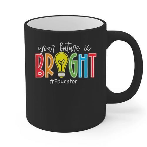 Your Future Is Bright Educator Teacher Student Graphic Print Coffee Mug - teacherstshirts.com