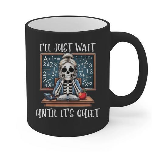 Halloween Teacher I'Ll Just Wait Until It's Quiet Women Graphic Print Coffee Mug - teacherstshirts.com