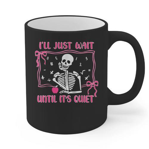 I'Ll Just Wait Until It's Quiet Spooky Teacher Halloween Graphic Print Coffee Mug - teacherstshirts.com UK