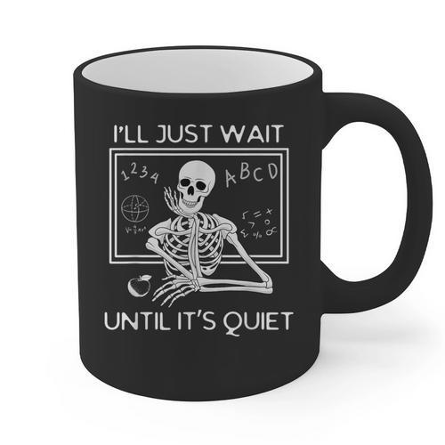 I'Ll Just Wait Until It's Quiet Teacher Meme Skeleton For Men Women Graphic Print Coffee Mug - teacherstshirts.com