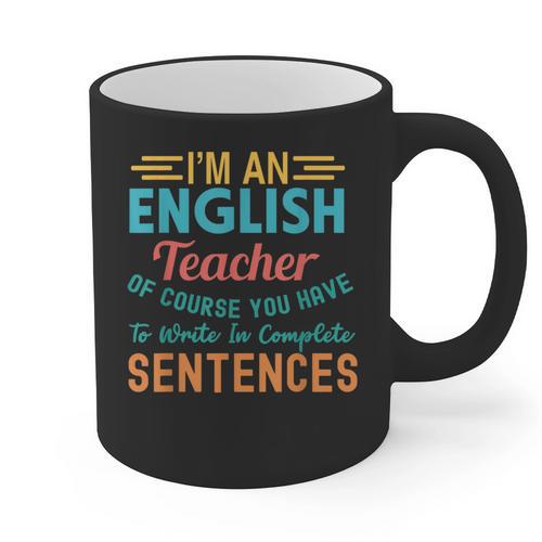 I'm An English Teacher Of Course You Have To Write Graphic Print Coffee Mug - teacherstshirts.com