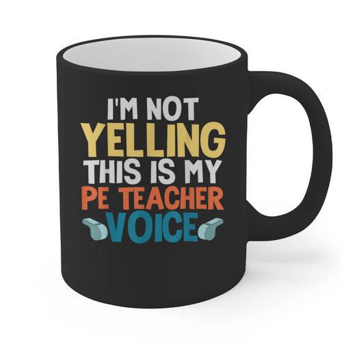 I'm Not Yelling This Is My PE Teacher Voice Graphic Print Coffee Mug - teacherstshirts.com AU
