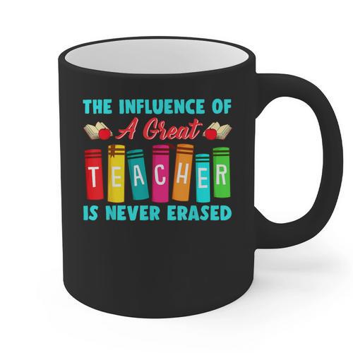 THE INFLUENCE OF A GREAT TEACHER IS NEVER ERASED Teaching For Men Women Girls Kids Graphic Print Coffee Mug - teacherstshirts.com CA
