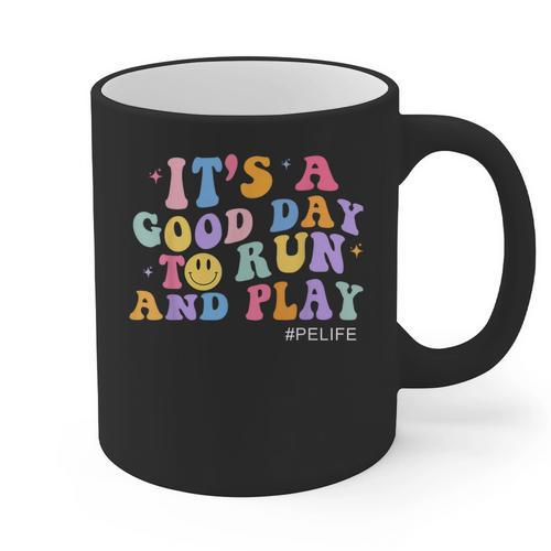Its A Good Day To Run And Play PE Teacher Must Have Graphic Print Coffee Mug - teacherstshirts.com