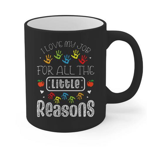 I Love My Job For All The Little Reasons Kid Daycare Teacher Graphic Print Coffee Mug - teacherstshirts.com UK