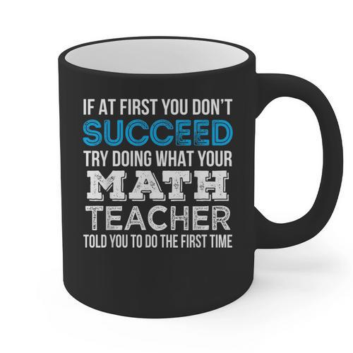 Math Teacher If At First You Don't Succeed Graphic Print Coffee Mug - teacherstshirts.com AU