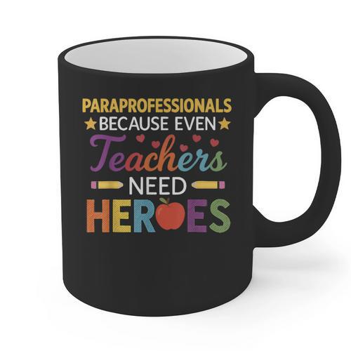 Paraprofessionals Because Even Teachers Need Heroes Graphic Print Coffee Mug - teacherstshirts.com