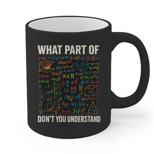 What Part Of Don't You Understand Math Teacher Graphic Print Coffee Mug - teacherstshirts.com