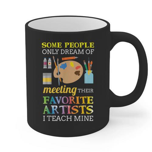 Some People Only Dream Of Meeting Art Teacher Teachers Graphic Print Coffee Mug - teacherstshirts.com