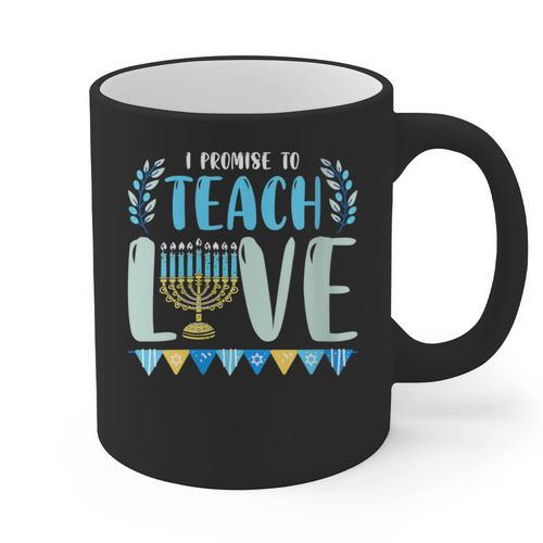 I Promise To Teach Love Hanukkah Chanukah Jewish Teacher Graphic Print Coffee Mug - teacherstshirts.com DE