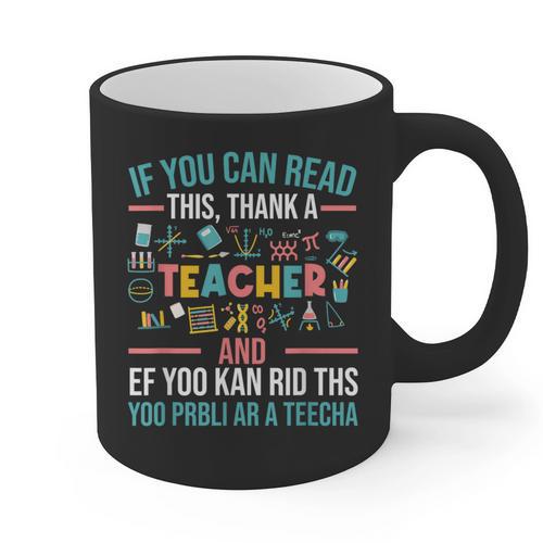 If You Can Read This Thank A Teacher Teacher Graphic Print Coffee Mug - teacherstshirts.com
