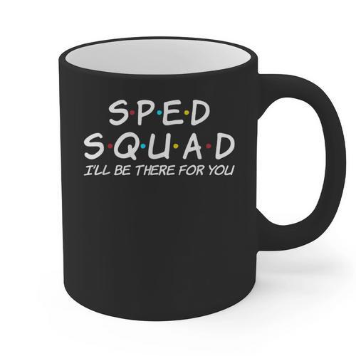 Sped Squad I'Ll Be There For You Special Education Teacher Graphic Print Coffee Mug - teacherstshirts.com