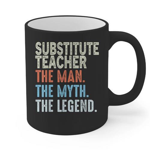 Substitute Teacher Man The Myth The Legend Appreciation Day Graphic Print Coffee Mug - teacherstshirts.com