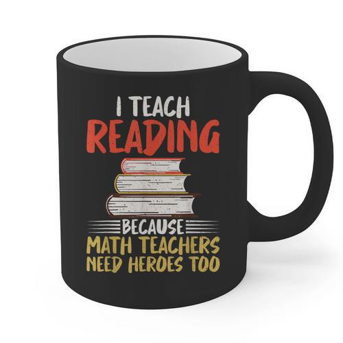 I Teach Reading Because Math Teachers Need Heroes Too Men Women Graphic Print Coffee Mug - teacherstshirts.com UK