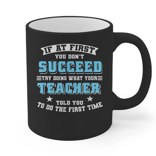 Teacher If At First You Don't Succeed Try Doing What Your Graphic Print Coffee Mug - teacherstshirts.com