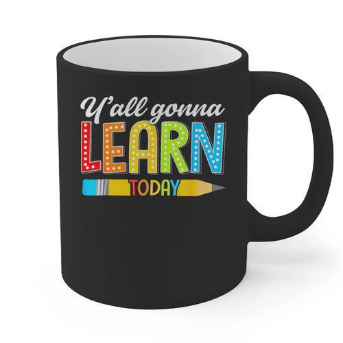 Teacher Y'All Gonna Learn Today First Day Of School Graphic Print Coffee Mug - teacherstshirts.com