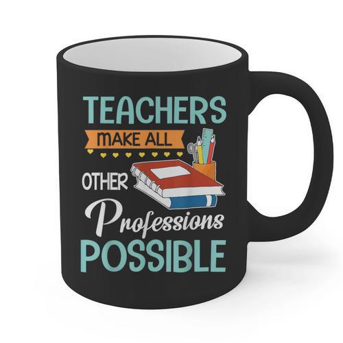 Teachers Make All Other Professions Possible Back To School For Men Women Graphic Print Coffee Mug - teacherstshirts.com UK