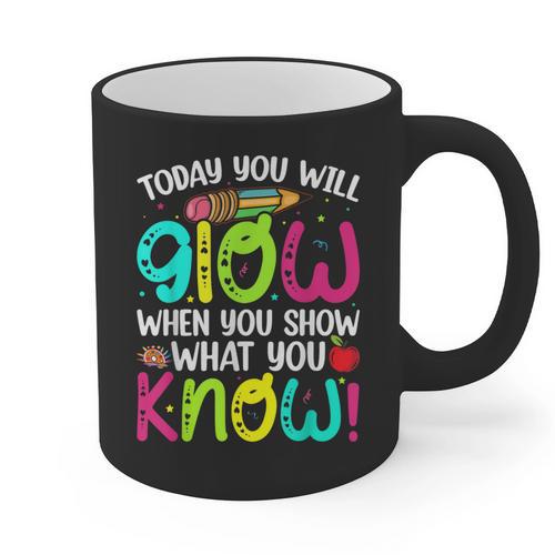 Today You Will Glow When You Show What You Know Teachers Day Graphic Print Coffee Mug - teacherstshirts.com