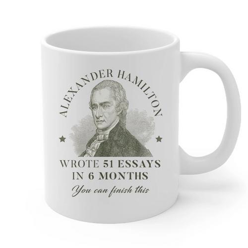 Alexander Hamilton Wrote 51 Essays In 6 Months Teacher Quote Graphic Print Coffee Mug - teacherstshirts.com